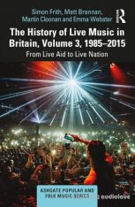 The History of Live Music in Britain, Volume III, 1985-2015