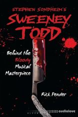 Stephen Sondheim's Sweeney Todd: Behind the Bloody Musical Masterpiece