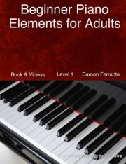 Beginner Piano Elements for Adults: Teach Yourself to Play Piano, Step-By-Step Guide to Get You Started, Level 1