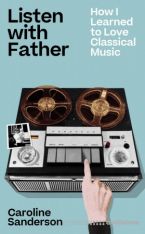 Listen with Father: How I Learned to Love Classical Music