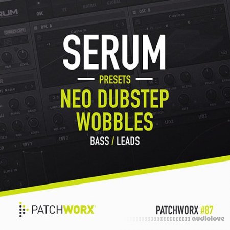 Loopmasters Patchworx 87 Neo Dubstep Wobbles Serum Presets