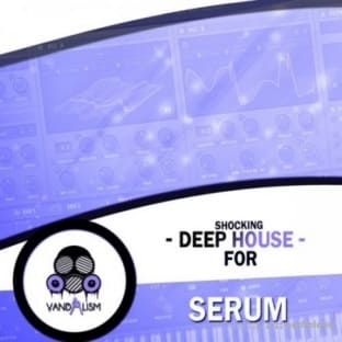 Vandalism Shocking Deep House For Serum