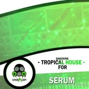 Vandalism Shocking Tropical House For Serum