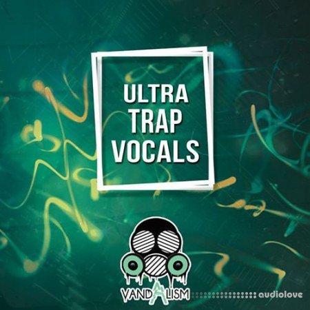 Vandalism Ultra Trap Vocals