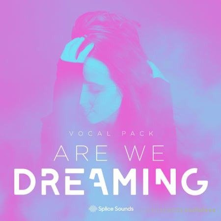 Splice Sounds Are We Dreaming Vocal Pack