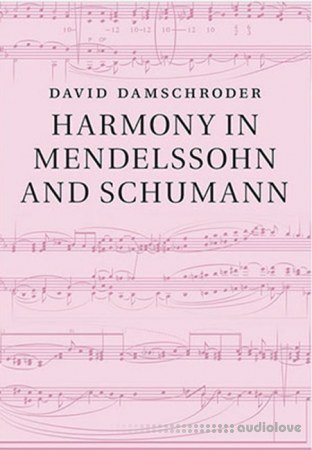 David Damschroder Harmony in Mendelssohn and Schumann