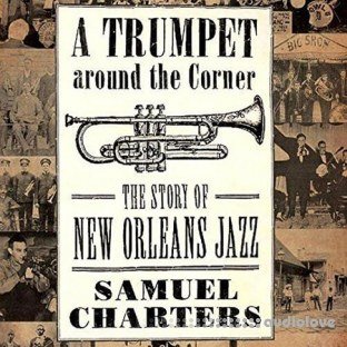 A Trumpet Around the Corner The Story of New Orleans Jazz American Made Music