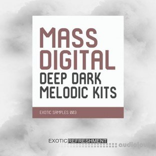 Exotic Refreshment Mass Digital Deep Dark Melodic Kits