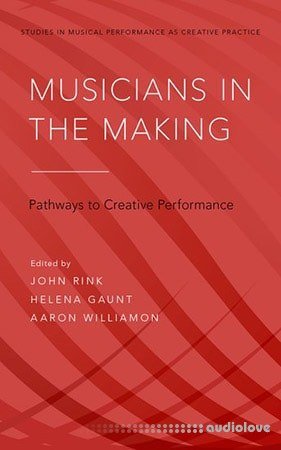 Musicians in the Making: Pathways to Creative Performance