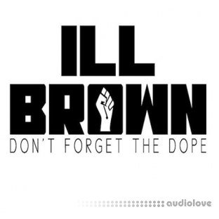 iLL Brown Don't Forget The Dope Loops and One Shots