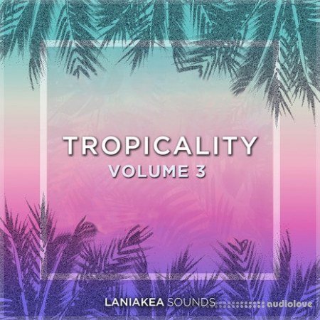 Laniakea Sounds Tropicality Volume 3