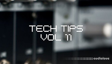 Sonic Academy Tech Tips Volume 11