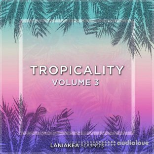 Laniakea Sounds Tropicality Volume 3