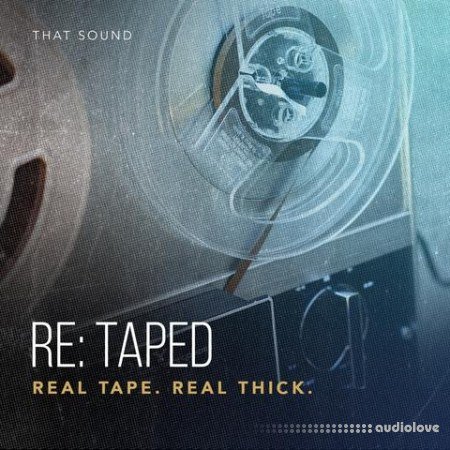 That Sound RE-TAPED REAL TAPE REAL THICK