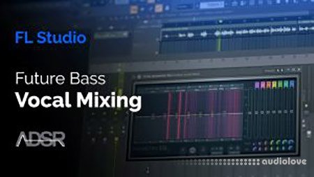 ADSR Sounds Vocal Mixing Essentials For Future Bass