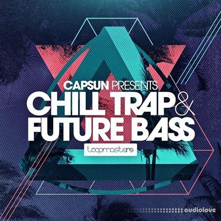 Loopmasters CAPSUN Chill Trap and Future Bass