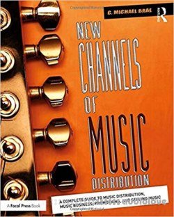 New Channels of Music Distribution : A Complete Guide to  Music Distribution, Music Business, Promotions, and Selling Music