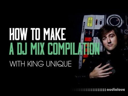 Sonic Academy How To Make DJ Mix Compilation With King Unique