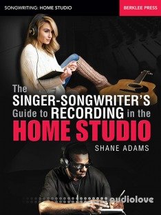 Berklee Press The Singer-Songwriter’s Guide to Recording in the Home Studio