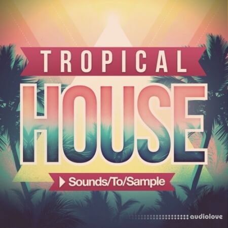 Sounds to Sample Tropical House