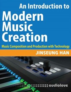 An Introduction to Modern Music Creation: Music Composition and Production with Technology