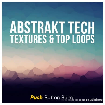 Push Button Bang Abstrakt Tech Textures and Top Loops