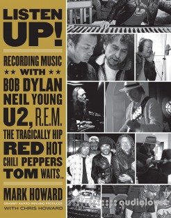 Listen Up!: Recording Music with Bob Dylan, Neil Young, U2, R.E.M., The Tragically Hip, Red Hot Chili Peppers, Tom Waits...