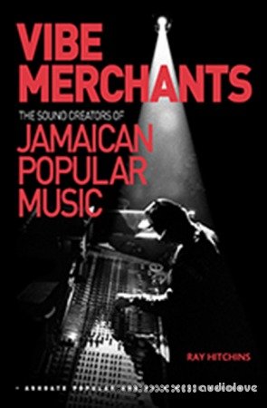 Vibe Merchants: The Sound Creators of Jamaican Popular Music