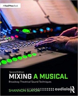 Mixing a Musical Broadway Theatrical Sound Techniques, Second Edition