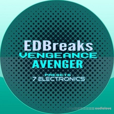 7 Electronics EDBreaks Vengeance Avenger Presets