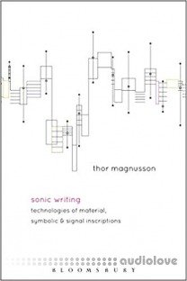 Sonic Writing Technologies of Material, Symbolic, and Signal Inscriptions