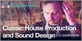 ProducerTech Classic House Production and Sound Design