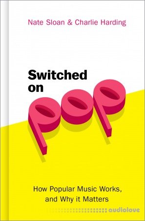 Switched on Pop: How Popular Music Works, and Why it Matters