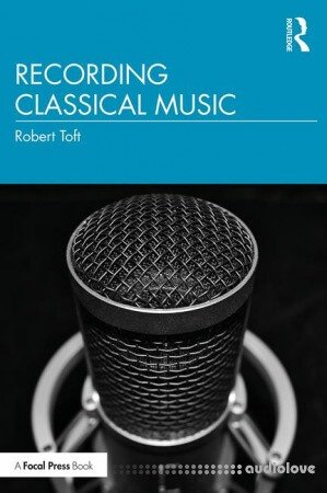 Recording Classical Music by Robert Toft