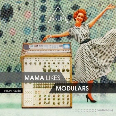 IRRUPT Audio Mama Likes Modulars