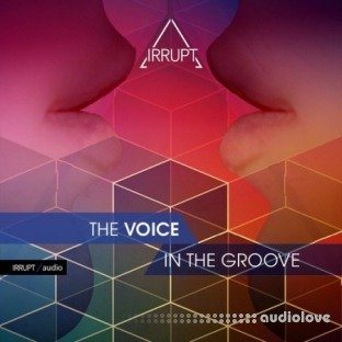 Irrupt Audio The Voice In The Groove