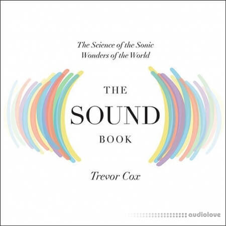 The Sound Book: The Science of the Sonic Wonders of the World