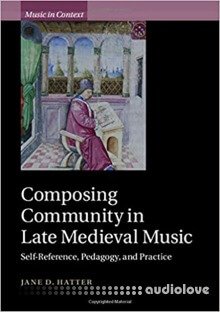 Composing Community in Late Medieval Music: Self-Reference, Pedagogy, and Practice