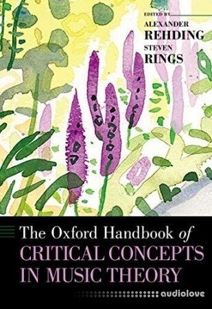 The Oxford Handbook of Critical Concepts in Music Theory