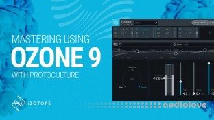 Sonic Academy How To Master Using Ozone 9 with Protoculture