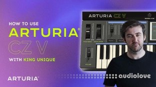 Sonic Academy How To Use Arturia CZ V with King Unique