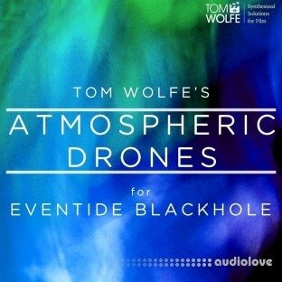 Tom Wolfe Atmospheric Drones for Eventide Blackhole