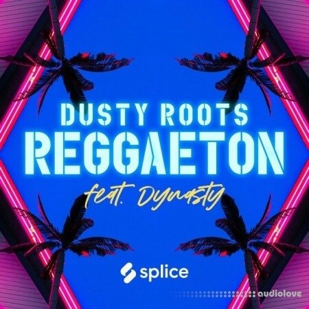 Splice Originals Dusty Roots Reggaeton feat. Dynasty