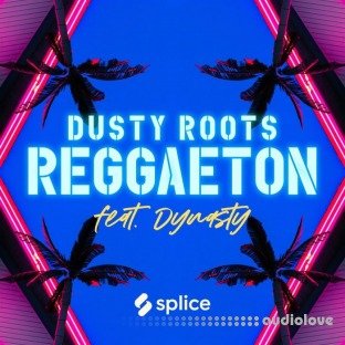 Splice Originals Dusty Roots Reggaeton feat. Dynasty