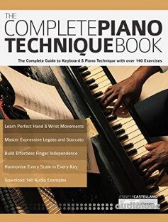 The Complete Piano Technique Book: The Complete Guide to Keyboard & Piano Technique with over 140 Exercises