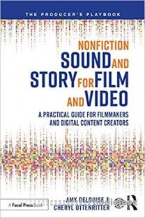 Nonfiction Sound and Story for Film and Video: A Practical Guide for Filmmakers and Digital Content Creators