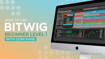 Sonic Academy How To Use Bitwig Beginner Level 1