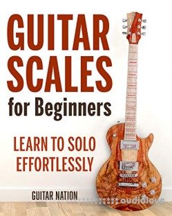 Guitar Scales for Beginners: Learn to Solo Effortlessly