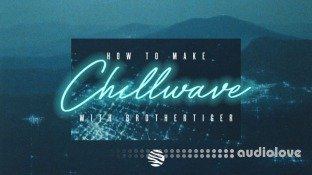 Sonic Academy How To Make Chillwave with Brothertiger