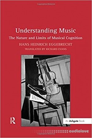 Understanding Music: The Nature and Limits of Musical Cognition